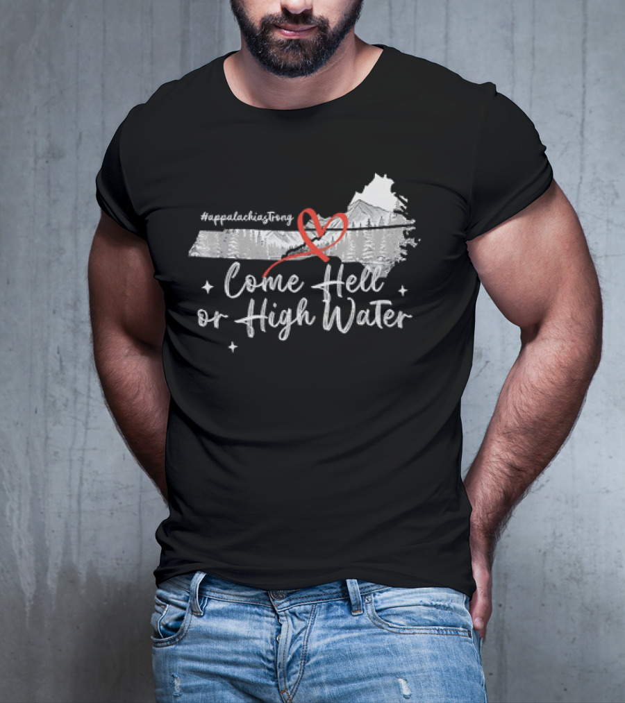 AppalachiaStrong Come Hell Or High Water Mountain NC VN TN T-Shirt