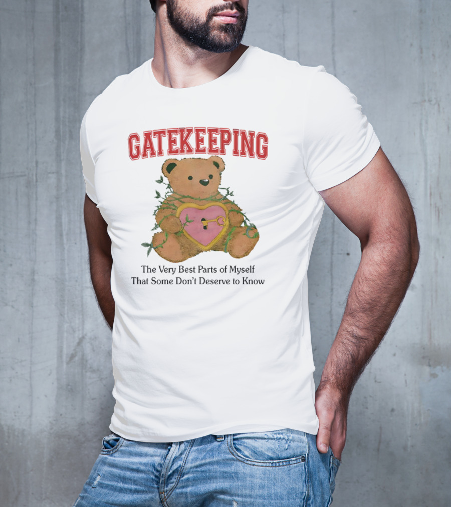 Gatekeeping The Very Best Parts Of Myself Teddy Bear With A Heart Lock And Vines T-Shirt