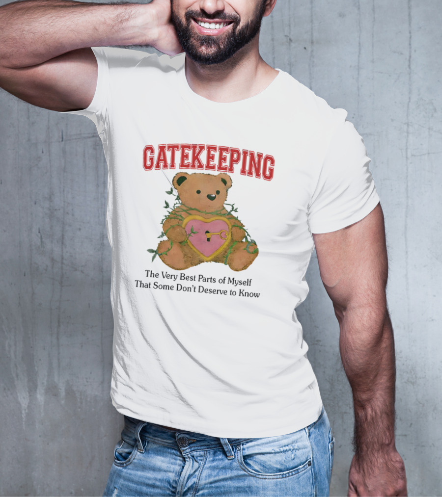 Gatekeeping The Very Best Parts Of Myself Teddy Bear With A Heart Lock And Vines T-Shirt