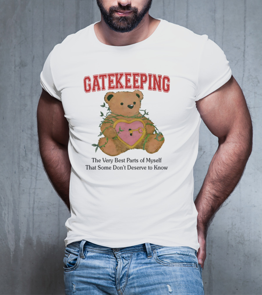 Gatekeeping The Very Best Parts Of Myself Teddy Bear With A Heart Lock And Vines T-Shirt