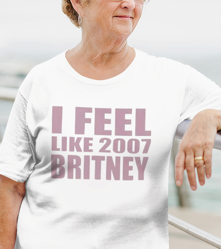 I Feel Like 2007 Britney Speaks To Nostalgia And Iconic Moments T-Shirt