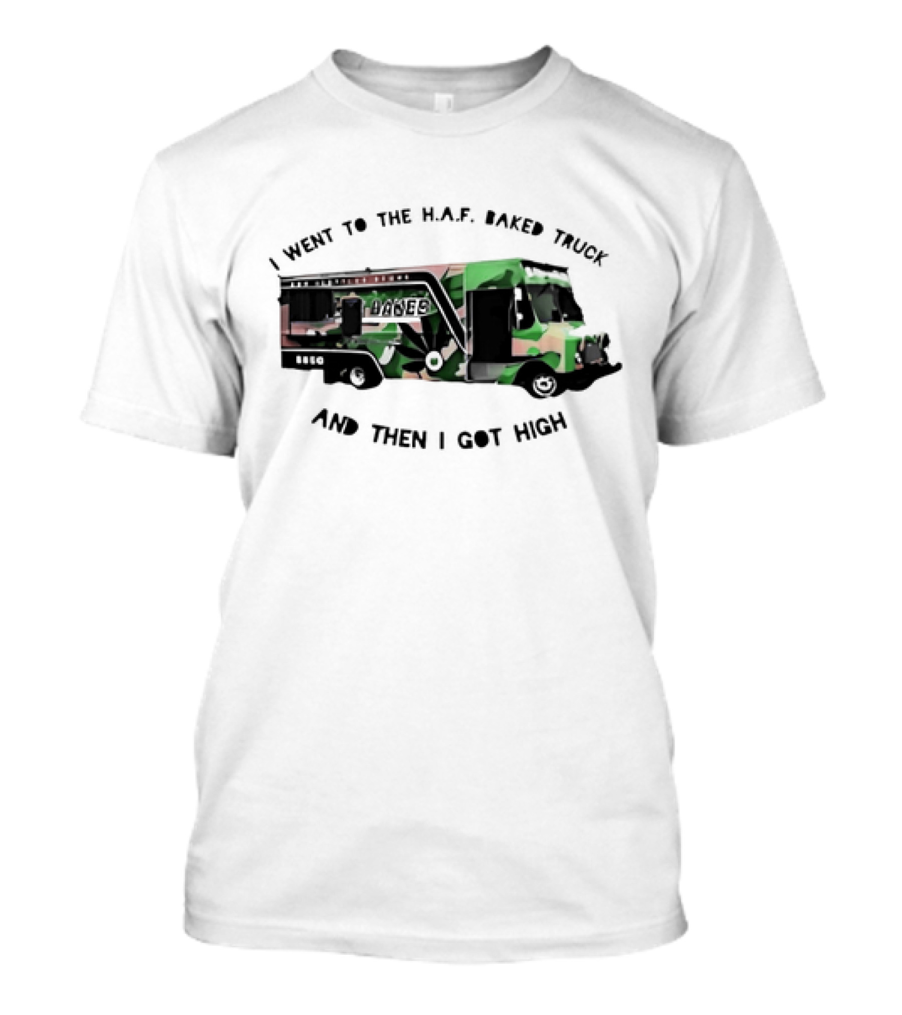 I Went To The H.A.F. Baked Truck And Then I Got High Camo Food Truck T-Shirt