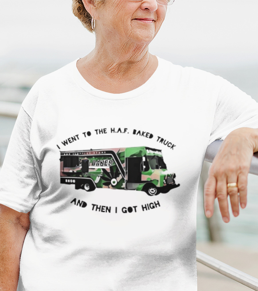 I Went To The H.A.F. Baked Truck And Then I Got High Camo Food Truck T-Shirt