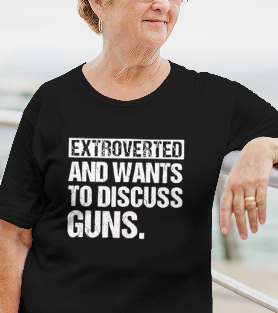 Extroverted Individual Keen On Conversing About Guns T-Shirt
