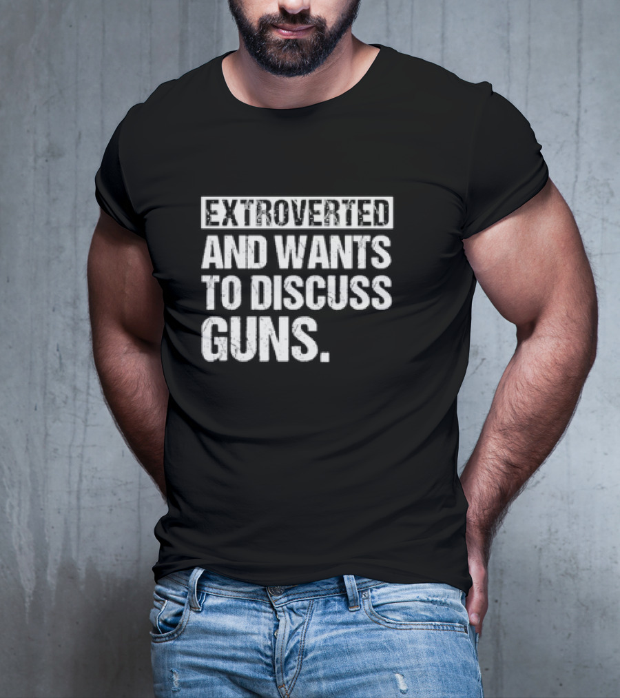 Extroverted Individual Keen On Conversing About Guns T-Shirt