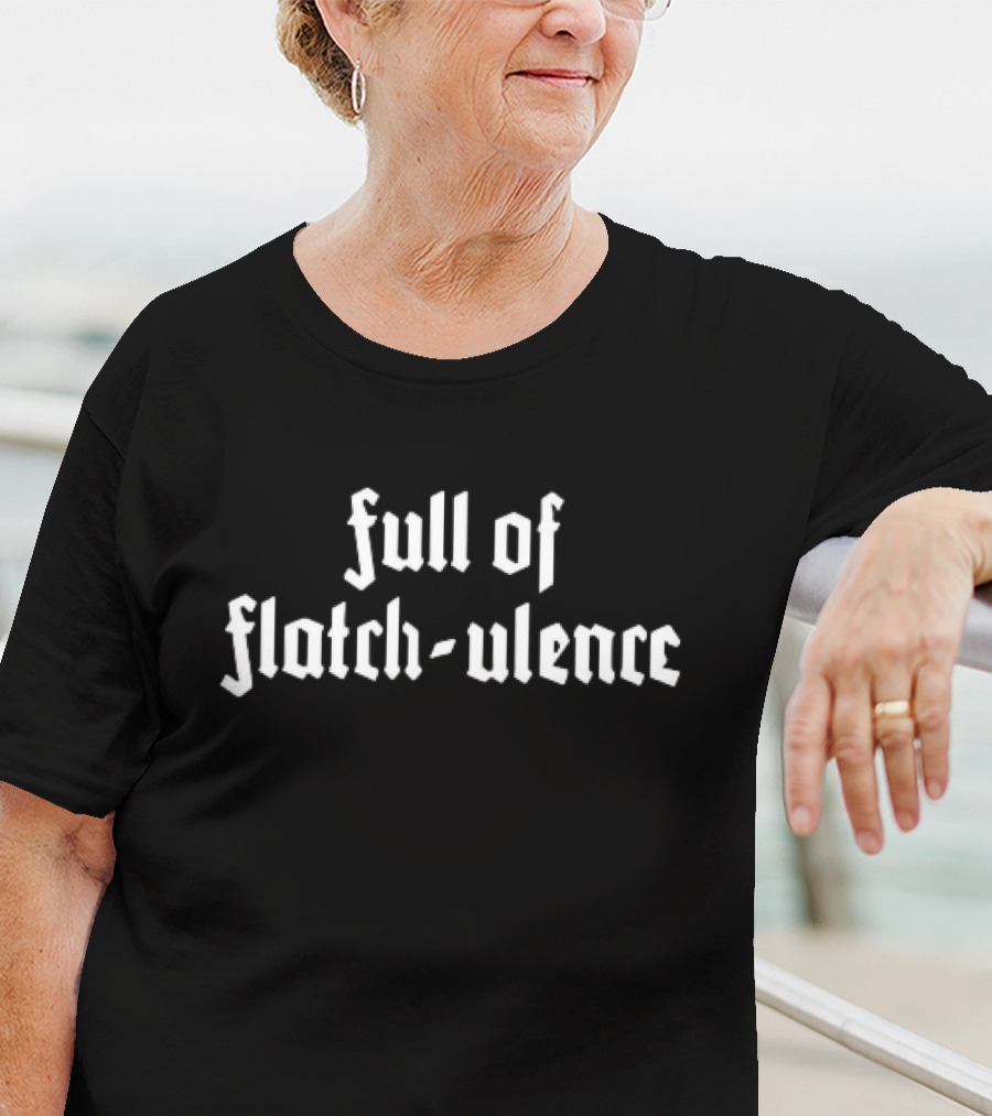 Full Of Flatch-Ulence Font T-Shirt