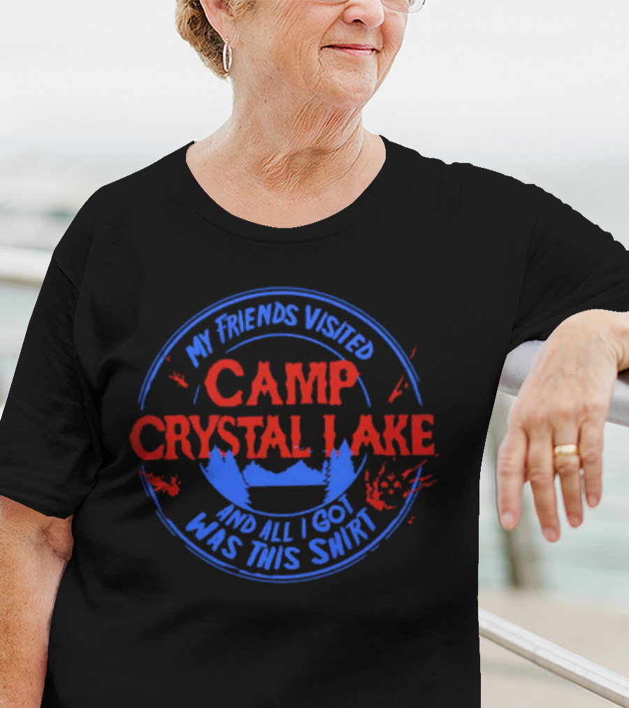 My Friends Visited Camp Crystal Lake And All I Got Was This T-Shirt