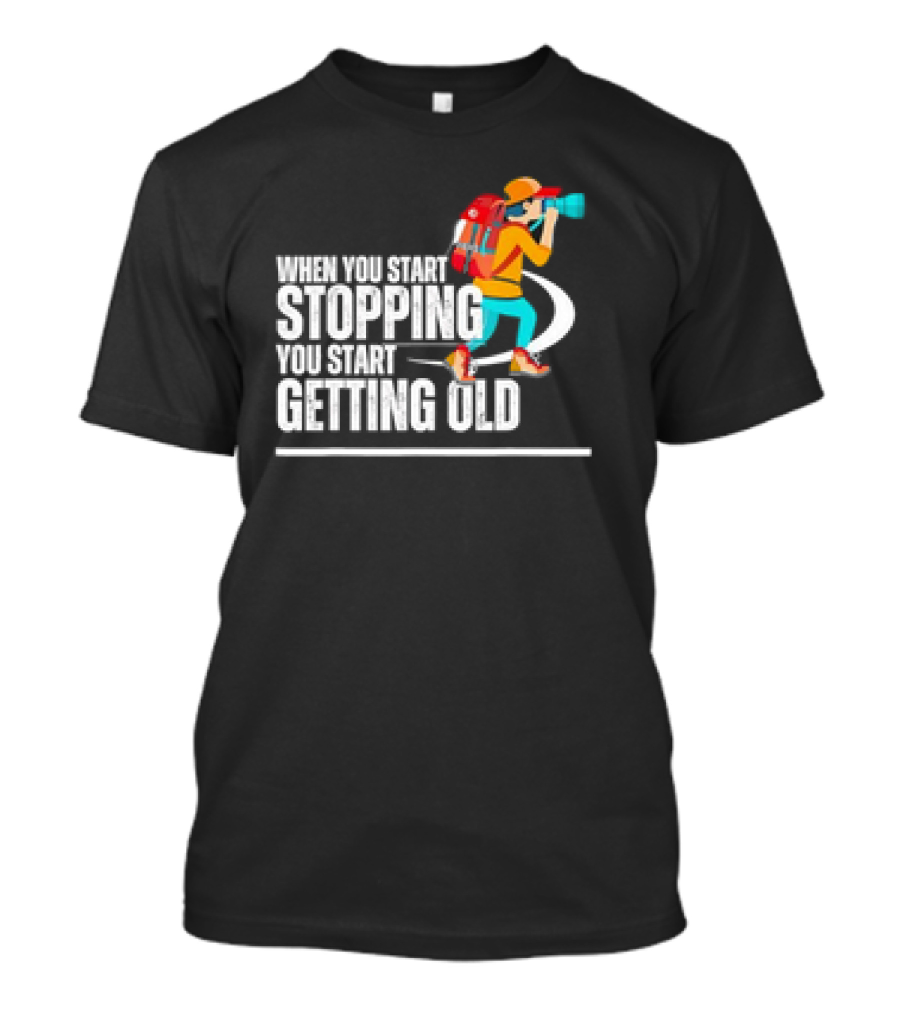 When You Start Stopping You Start Getting Old Hiker Cartoon Backpack Camera T-Shirt