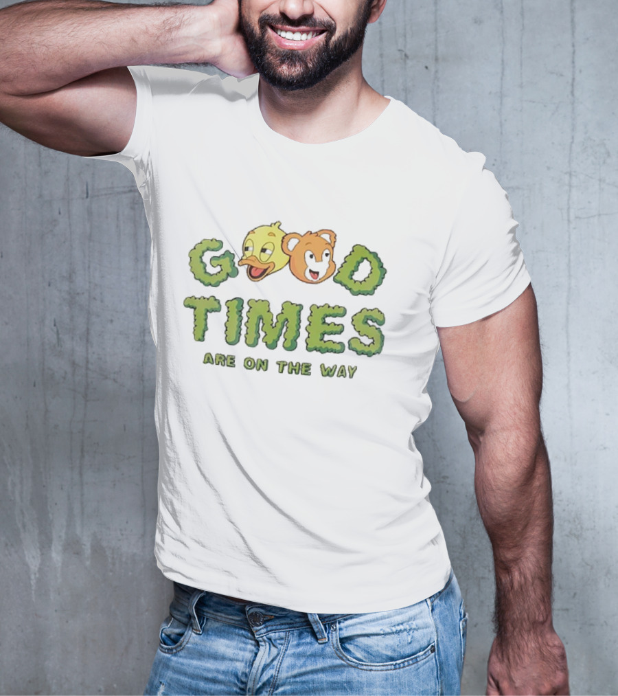Good Times Are On The Way Duck And Bear Faces Text T-Shirt