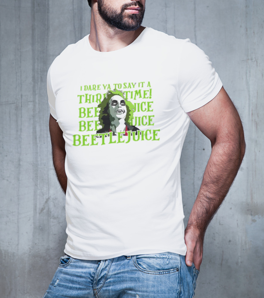 I Dare Ya To Say It A Third Time Beetlejuice Beetlejuice Beetlejuice T-Shirt