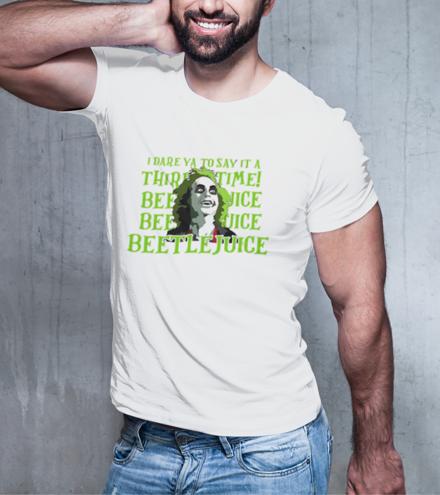 I Dare Ya To Say It A Third Time Beetlejuice Beetlejuice Beetlejuice T-Shirt