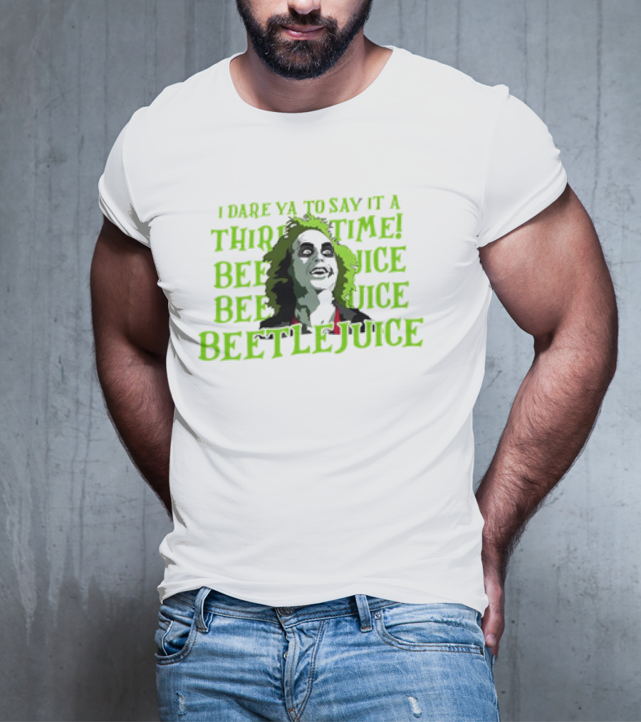 I Dare Ya To Say It A Third Time Beetlejuice Beetlejuice Beetlejuice T-Shirt