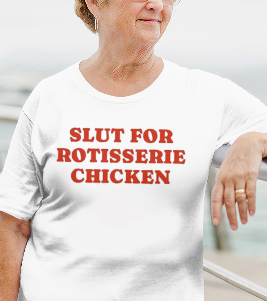 SLUT FOR ROTISSERIE CHICKEN T-Shirt