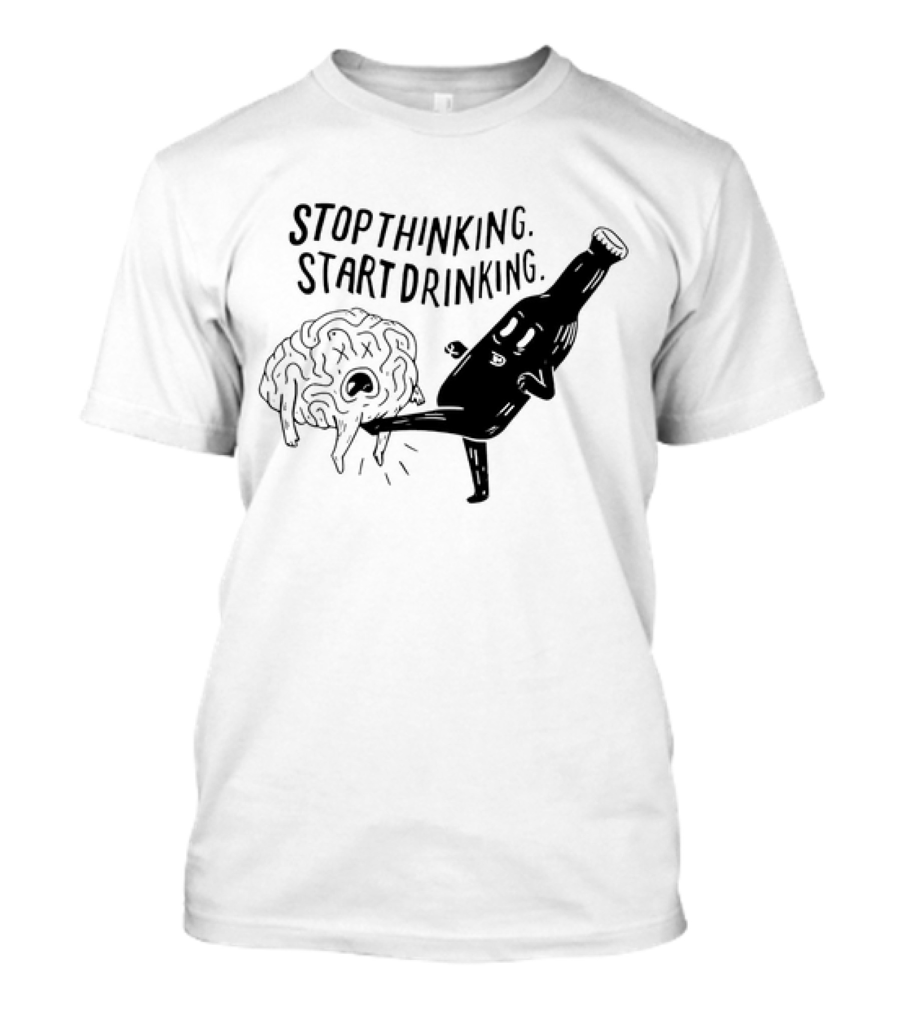Stop Thinking Start Drinking Beer Bottle Kicking Brain T-Shirt