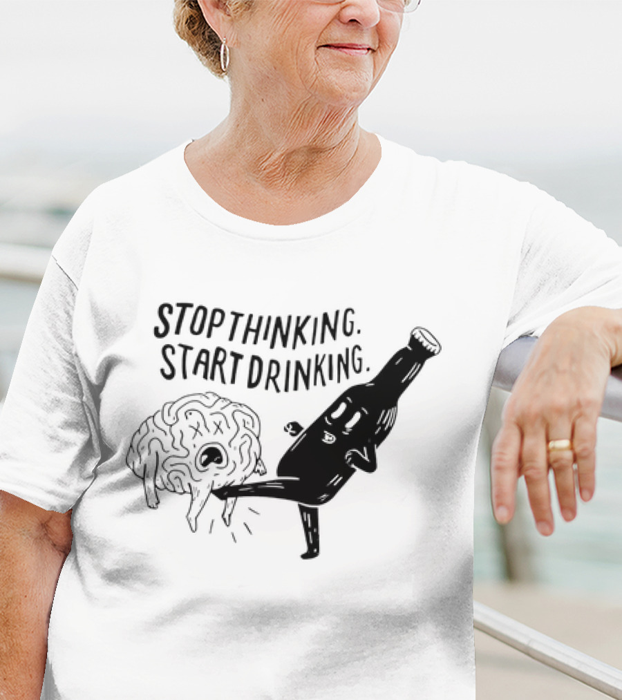 Stop Thinking Start Drinking Beer Bottle Kicking Brain T-Shirt