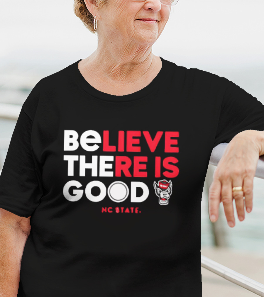NC State Wolfpack Believe There Is Good Wolfpack T-Shirt