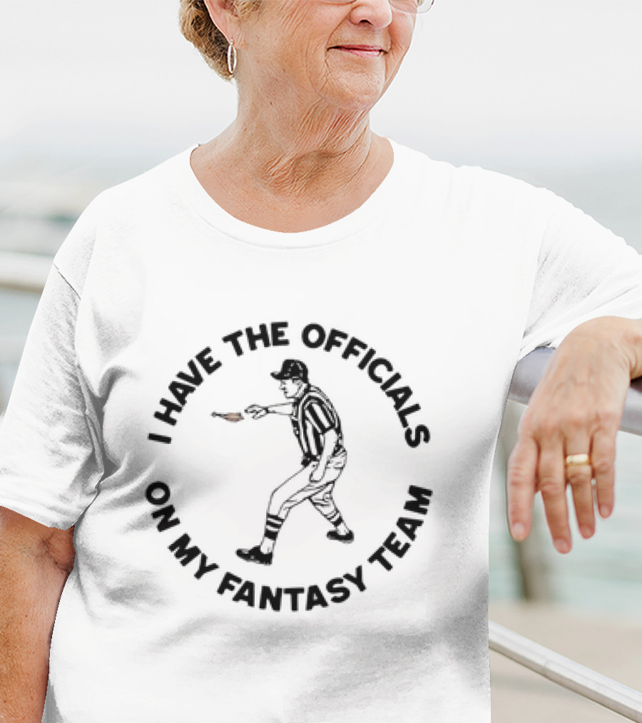 Buffalo Bills I Have The Officials On My Fantasy Team Referee T-Shirt