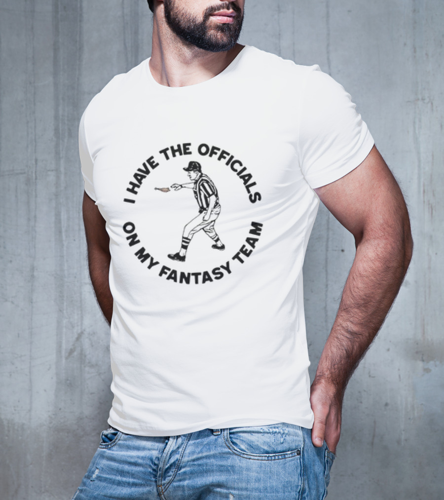 Buffalo Bills I Have The Officials On My Fantasy Team Referee T-Shirt