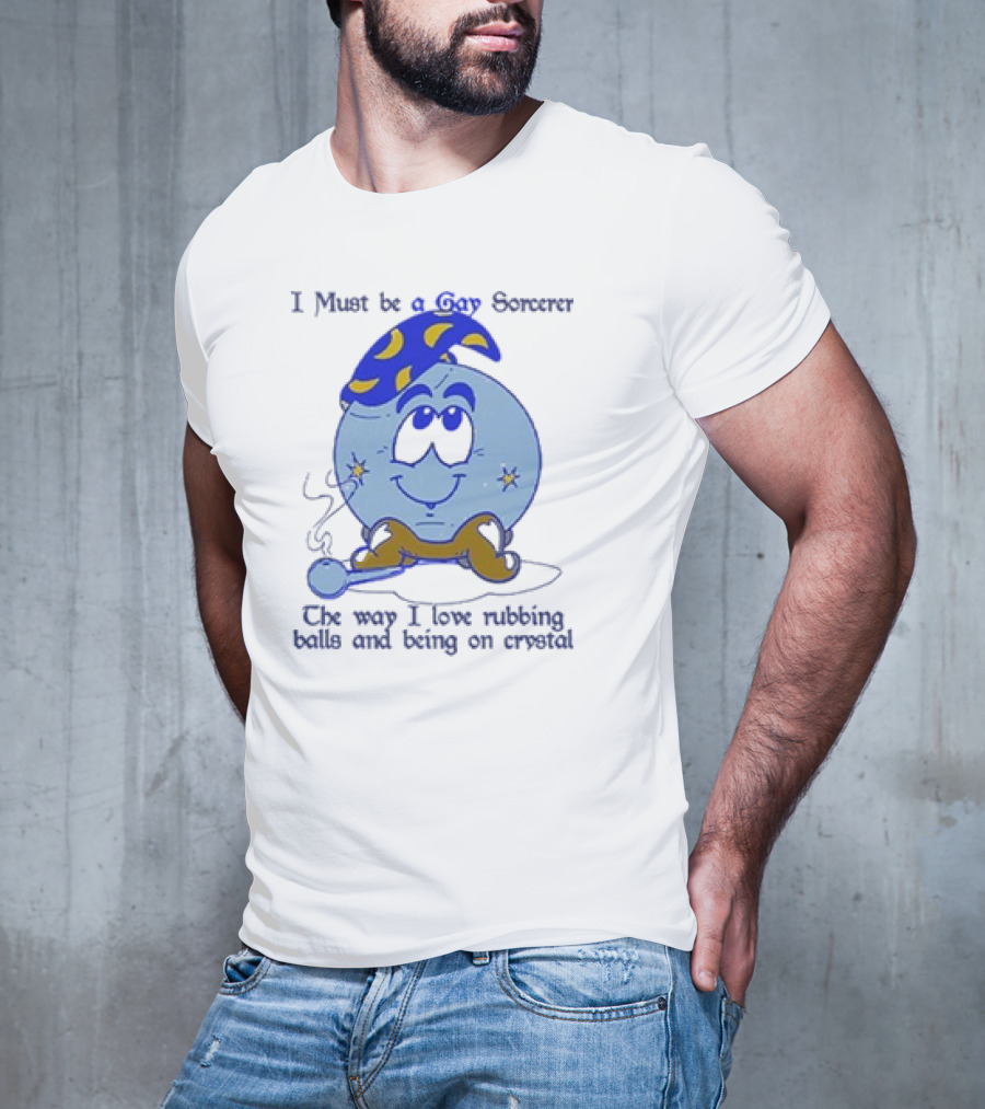I Must Be A Gay Sorcerer The Way I Love Rubbing Balls And Being On Crystal Blue Cartoon Character Smoking Pipe T-Shirt