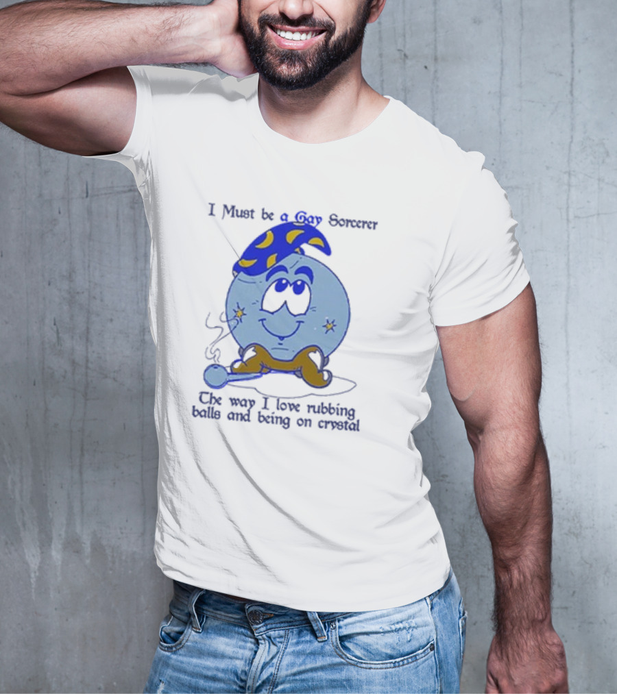 I Must Be A Gay Sorcerer The Way I Love Rubbing Balls And Being On Crystal Blue Cartoon Character Smoking Pipe T-Shirt