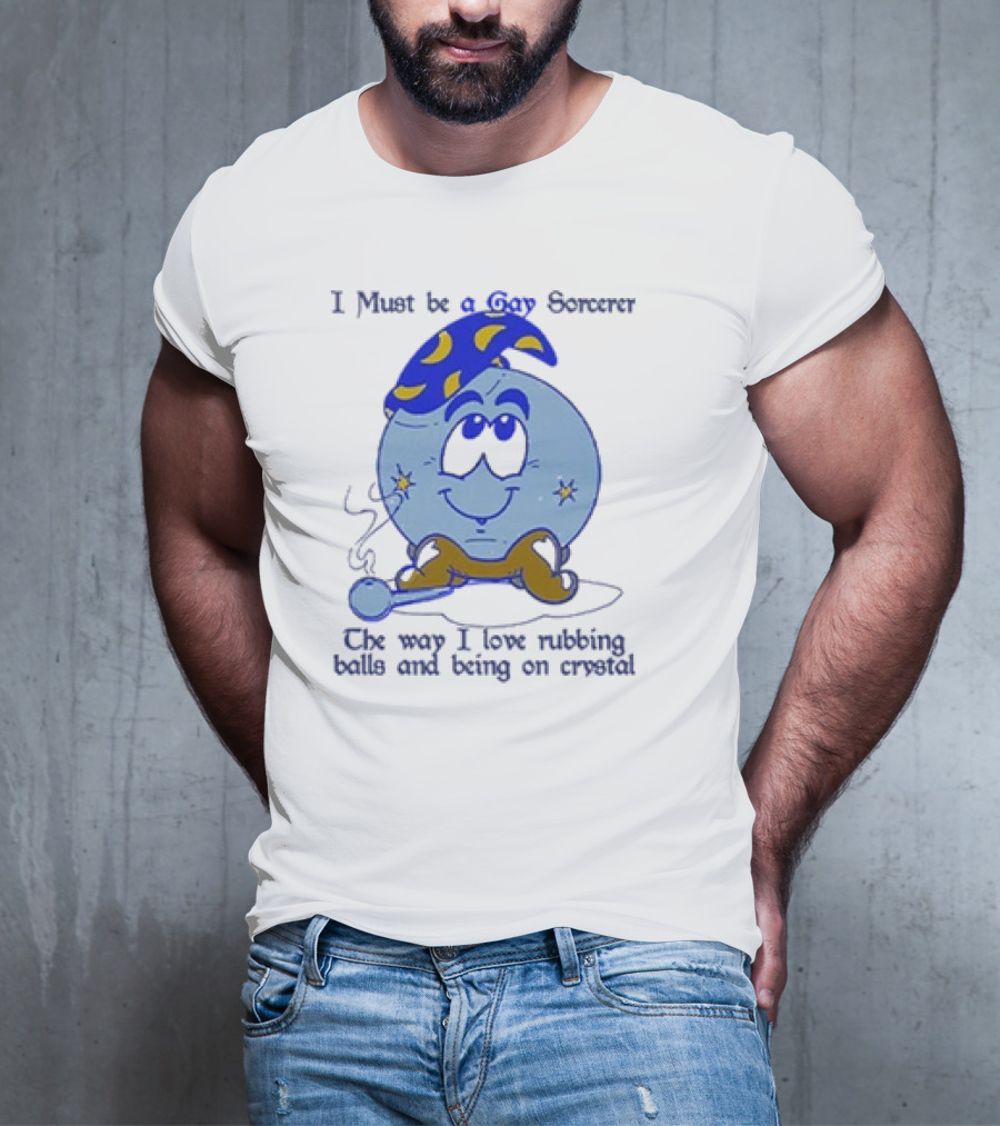 I Must Be A Gay Sorcerer The Way I Love Rubbing Balls And Being On Crystal Blue Cartoon Character Smoking Pipe T-Shirt