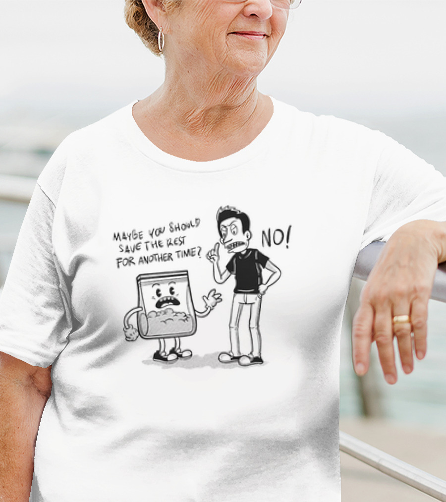 Say No To Drugs Ironic Cartoon Maybe You Should Save The Rest For Another Time? NO T-Shirt