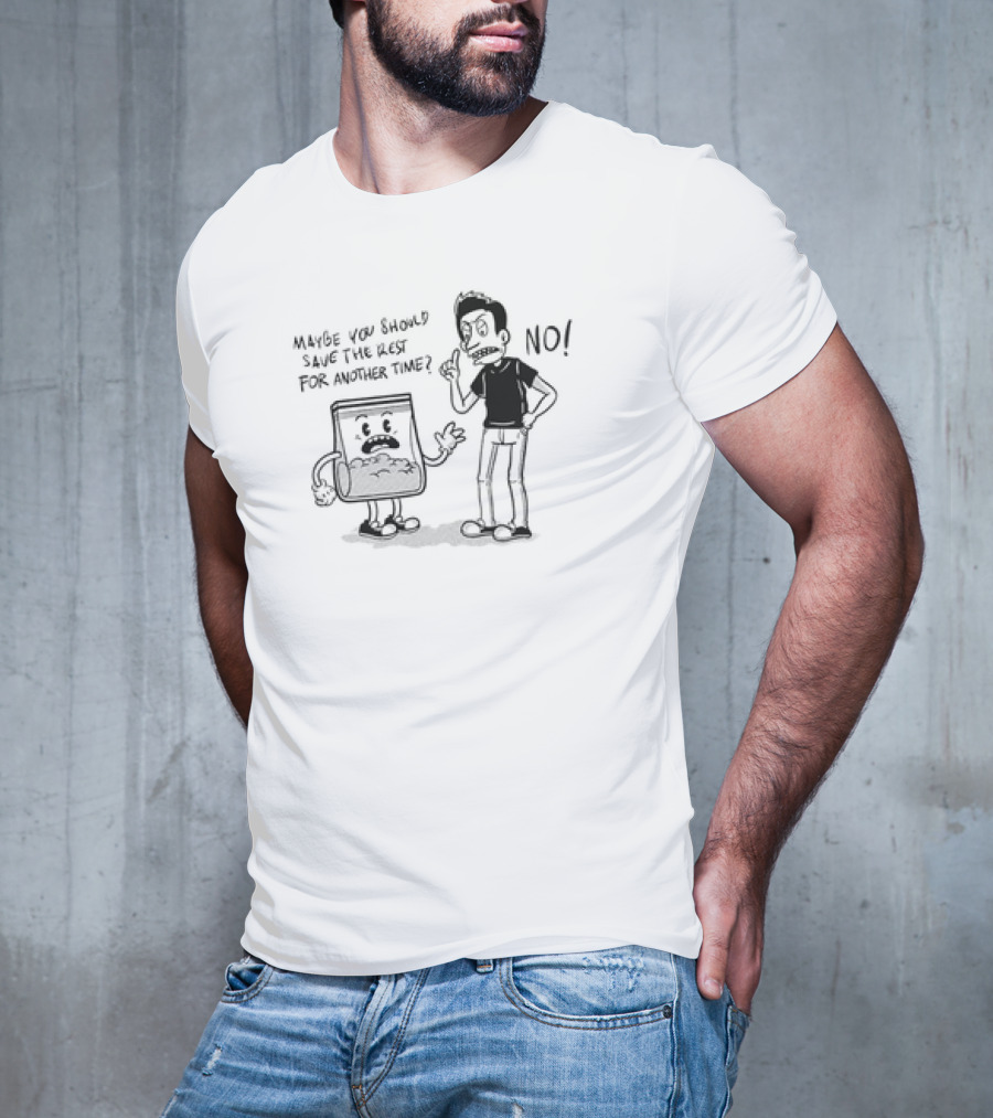 Say No To Drugs Ironic Cartoon Maybe You Should Save The Rest For Another Time? NO T-Shirt