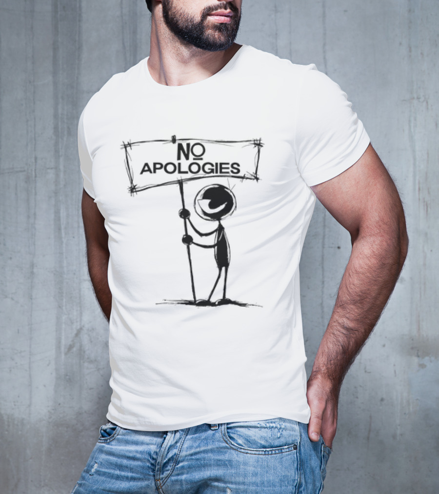 No Apologies Stick Figure Holding Sign T-Shirt