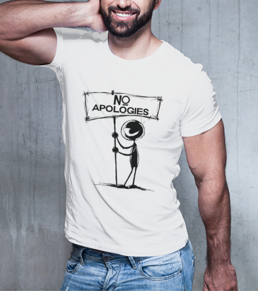 No Apologies Stick Figure Holding Sign T-Shirt