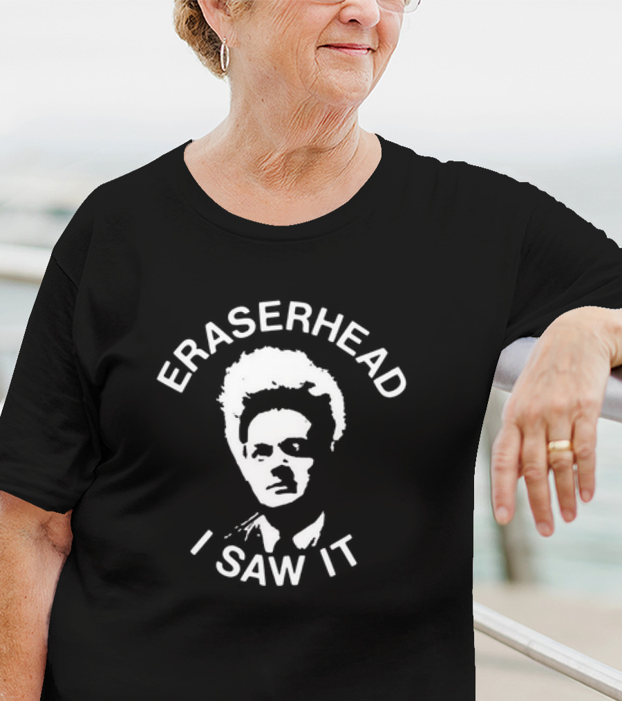 Eraserhead I Saw It Surreal Movie Fan T-Shirt