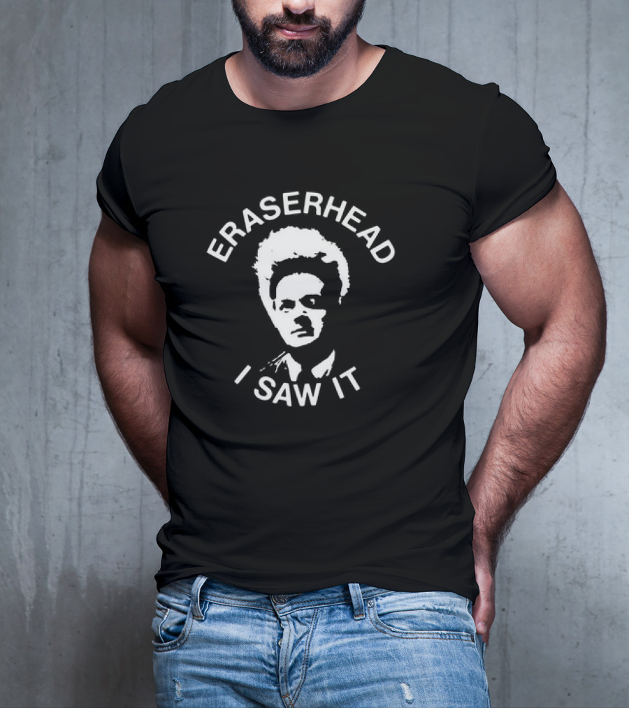 Eraserhead I Saw It Surreal Movie Fan T-Shirt