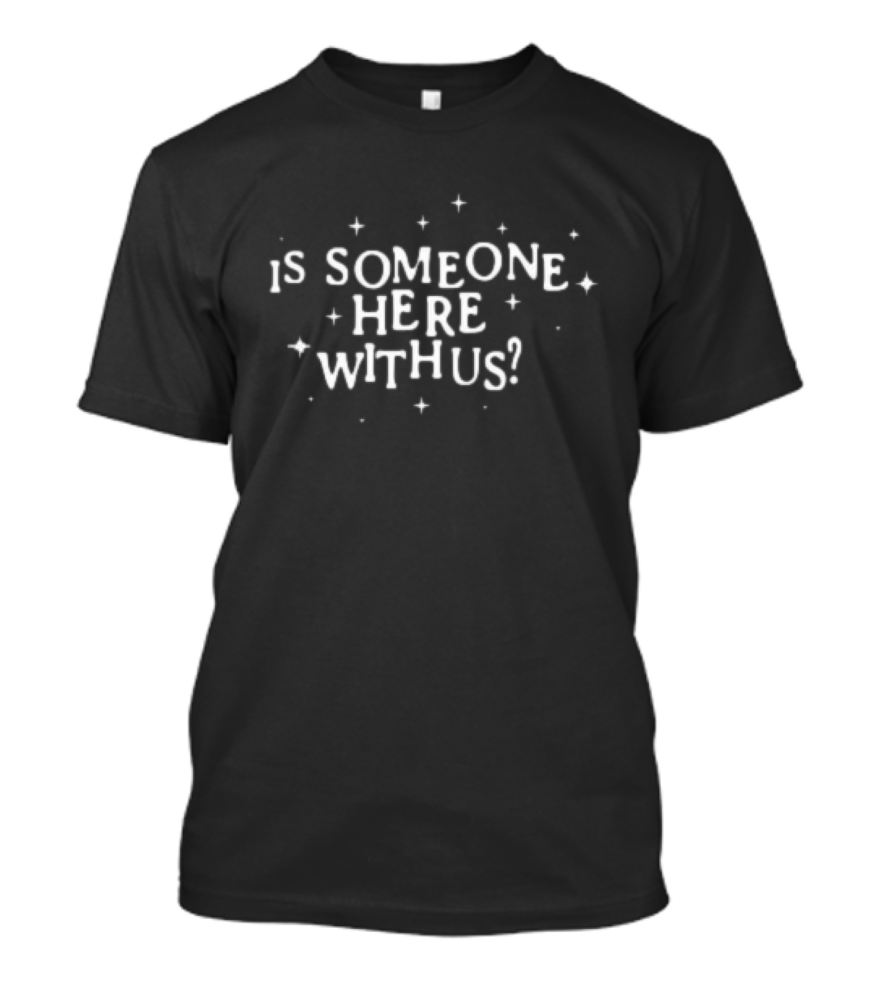 Is Someone Here With Us Stars Mystery Question T-Shirt