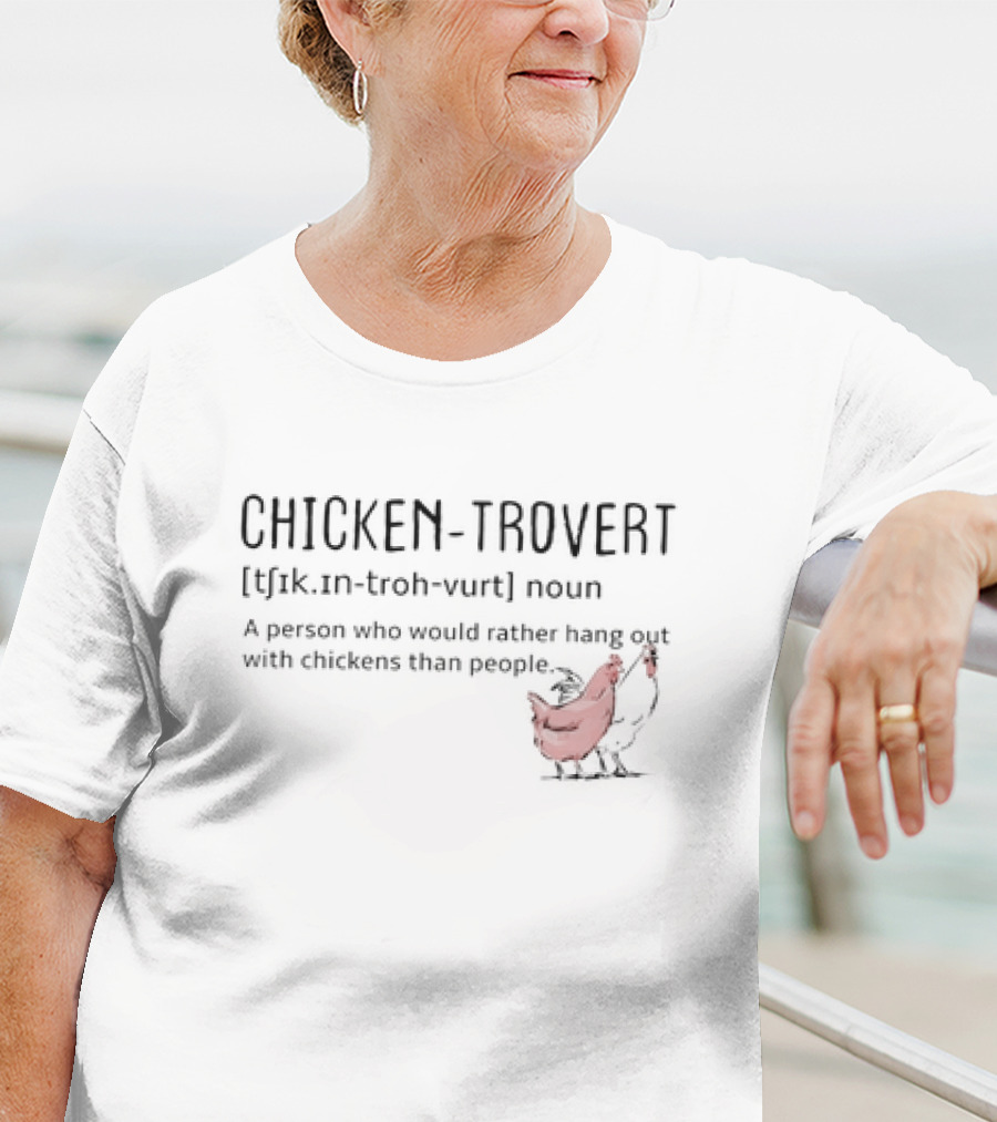 Chicken-trovert Definition Noun Person Who Would Rather Hang Out With Chickens Than People T-Shirt