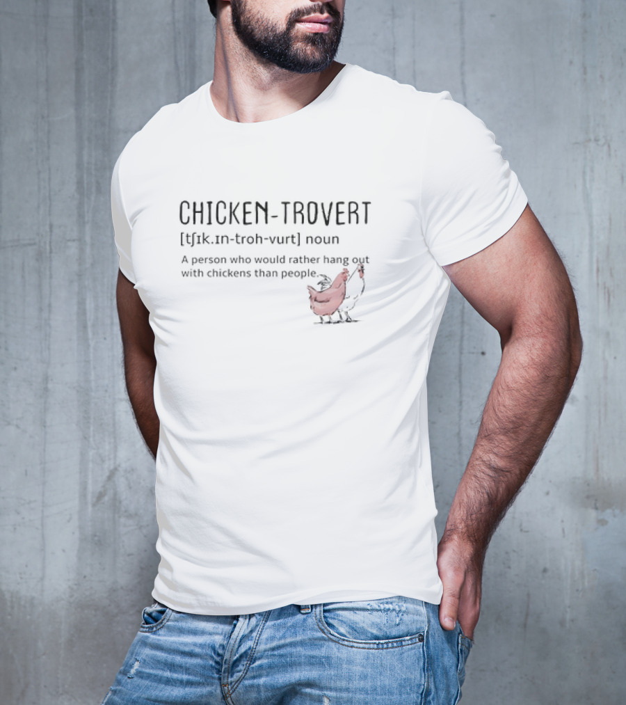 Chicken-trovert Definition Noun Person Who Would Rather Hang Out With Chickens Than People T-Shirt