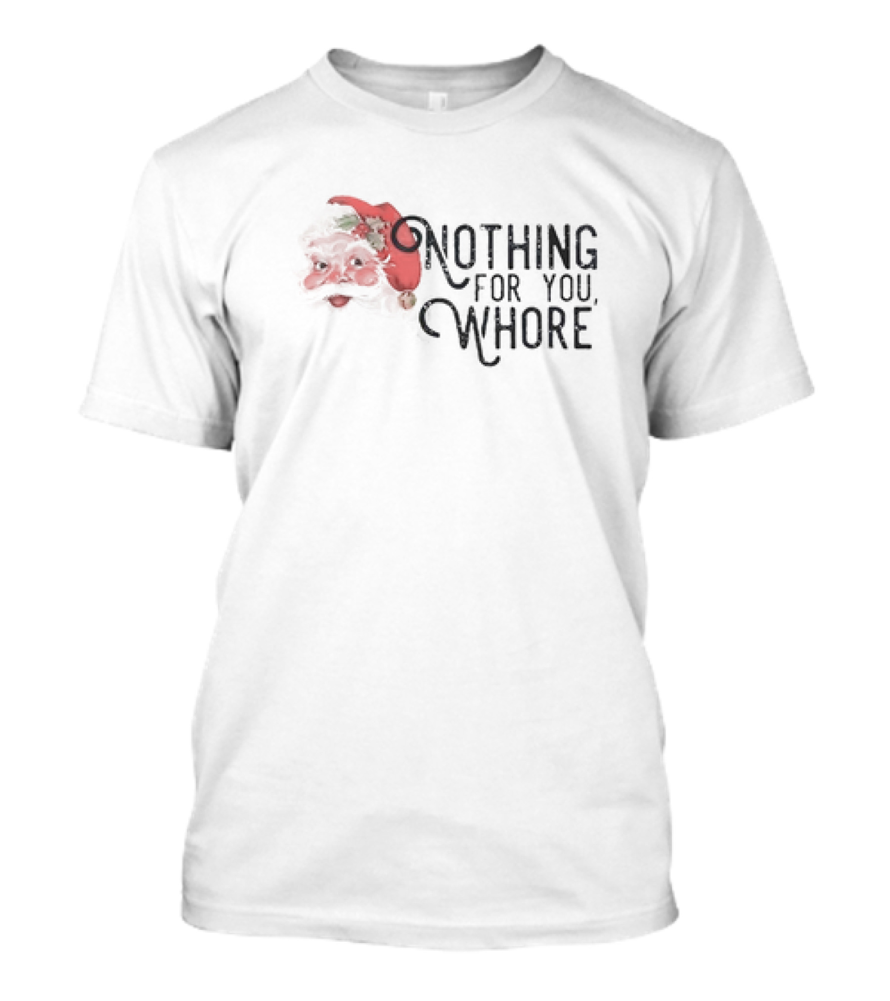 Santa Claus Nothing For You Whore Christmas T-Shirt