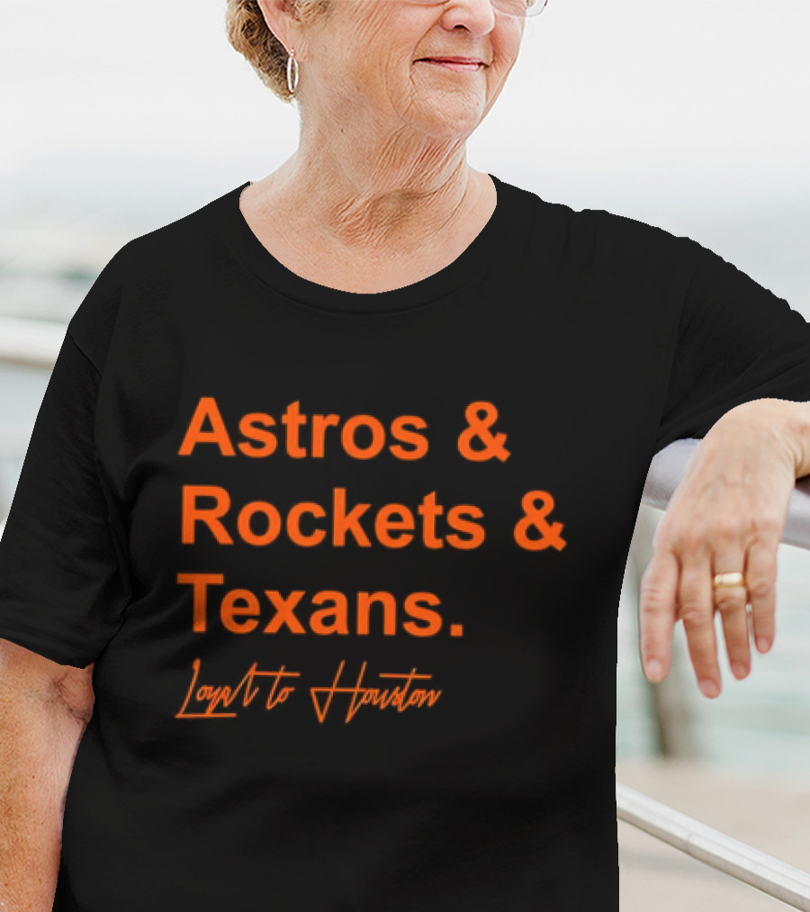 Astros And Rockets And Texans Loyal To Houston T-Shirt