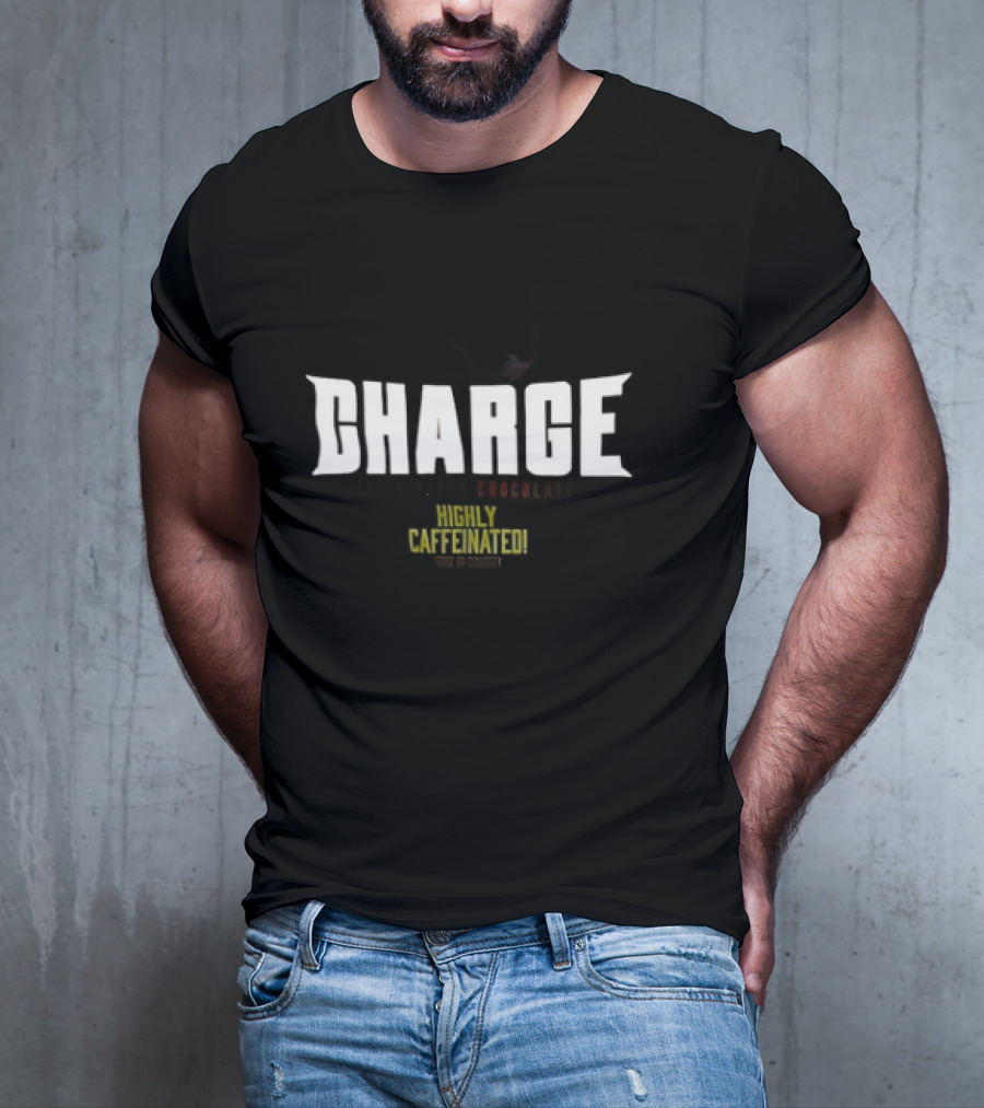 CHARGE Caffeinated Chocolate Highly Caffeinated Made In Germany T-Shirt