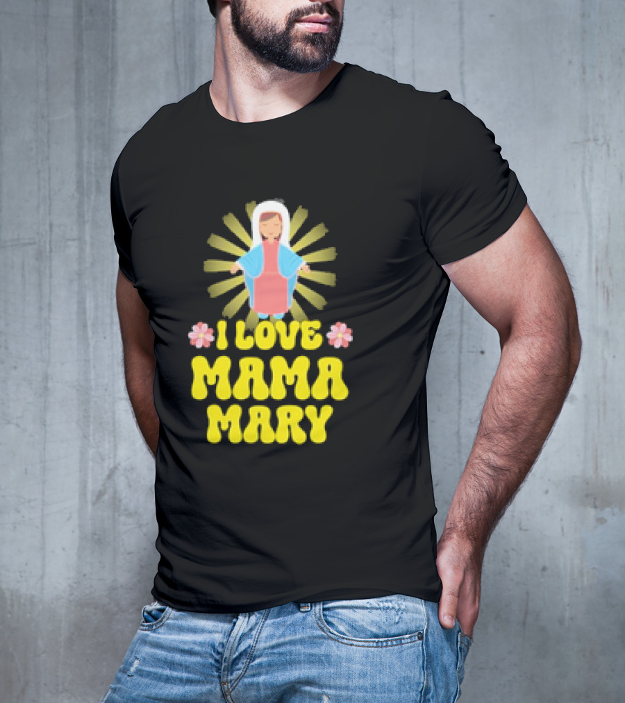 I Love Mama Mary Our Lady Mother Catholic Flowers T-Shirt