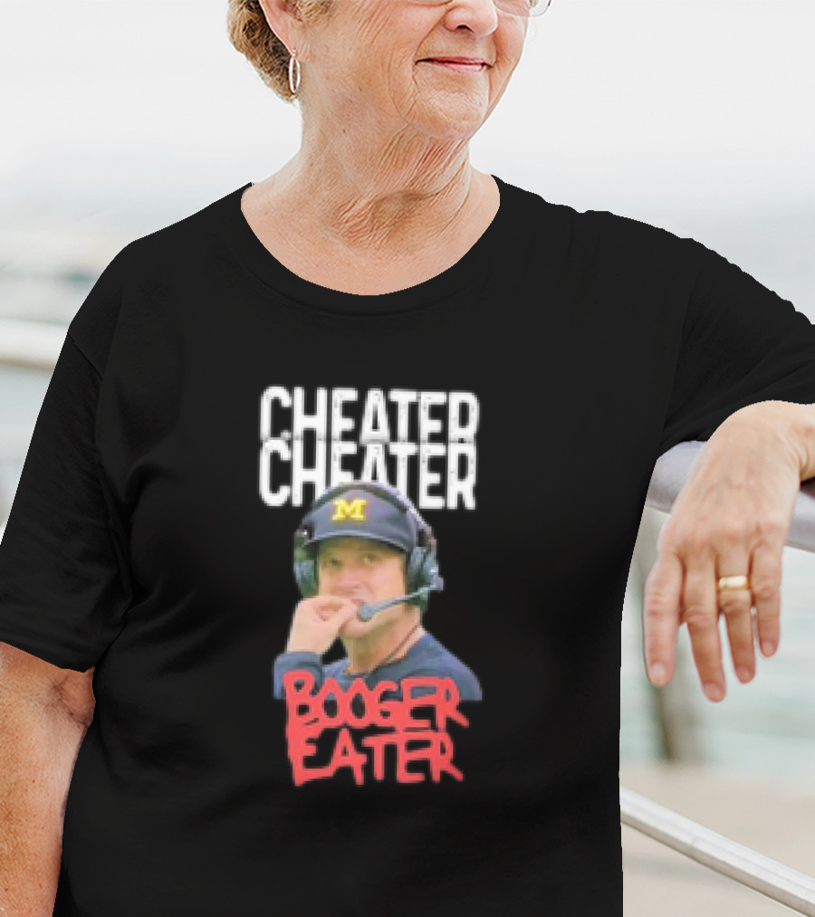 Cheater Cheater Booger Eater Michigan Football Jim Harbaugh T-Shirt