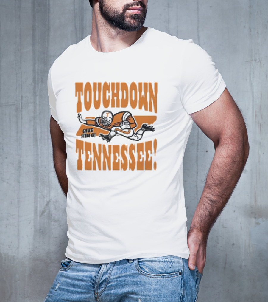 Touchdown Tennessee Give Him 6 Football Player T-Shirt