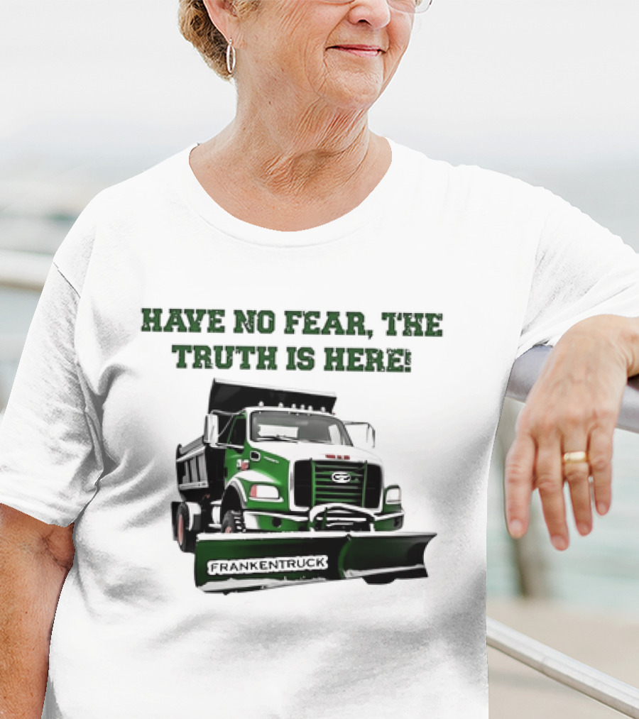Have No Fear The Truth Is Here Frankentruck T-Shirt