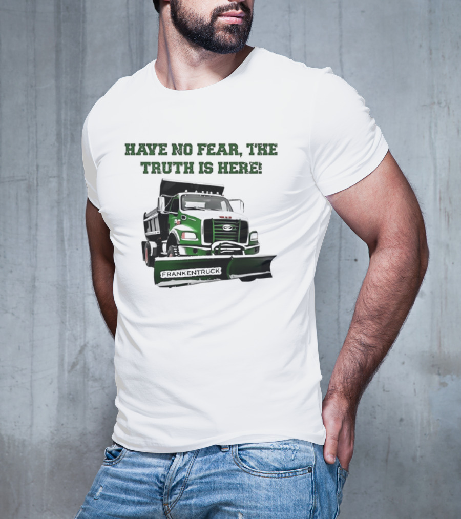 Have No Fear The Truth Is Here Frankentruck T-Shirt