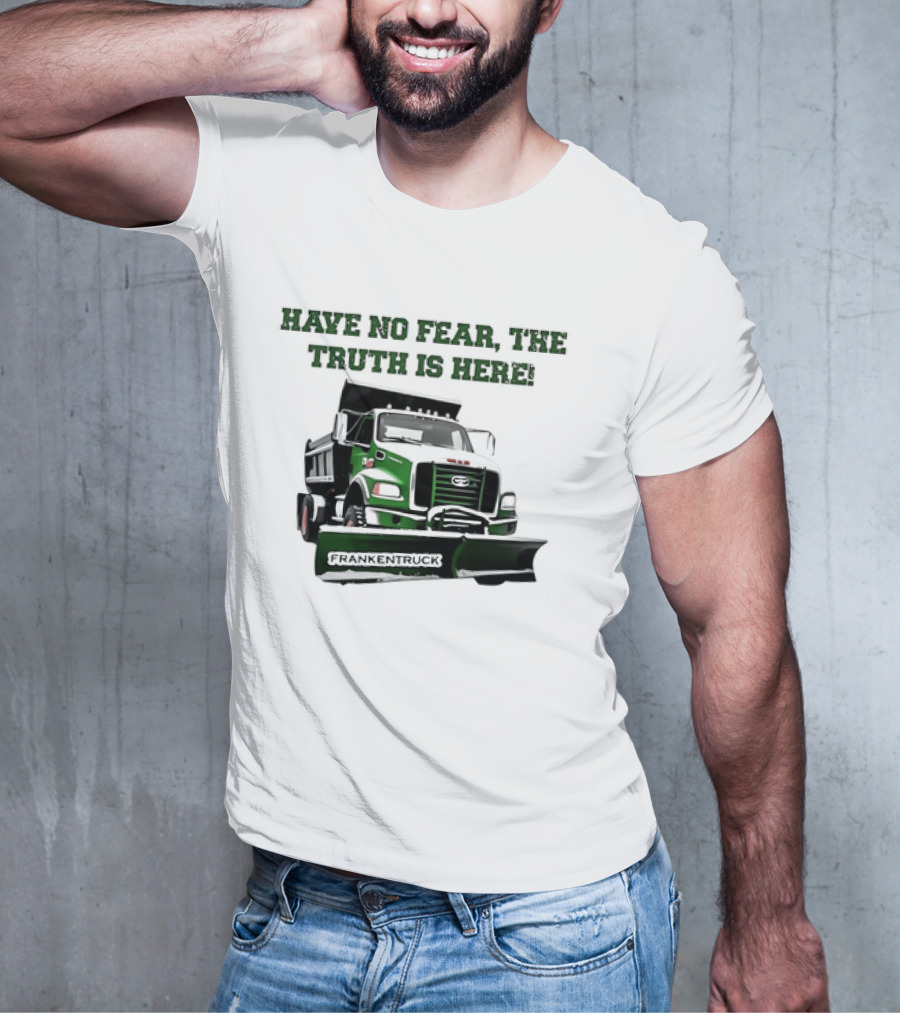 Have No Fear The Truth Is Here Frankentruck T-Shirt