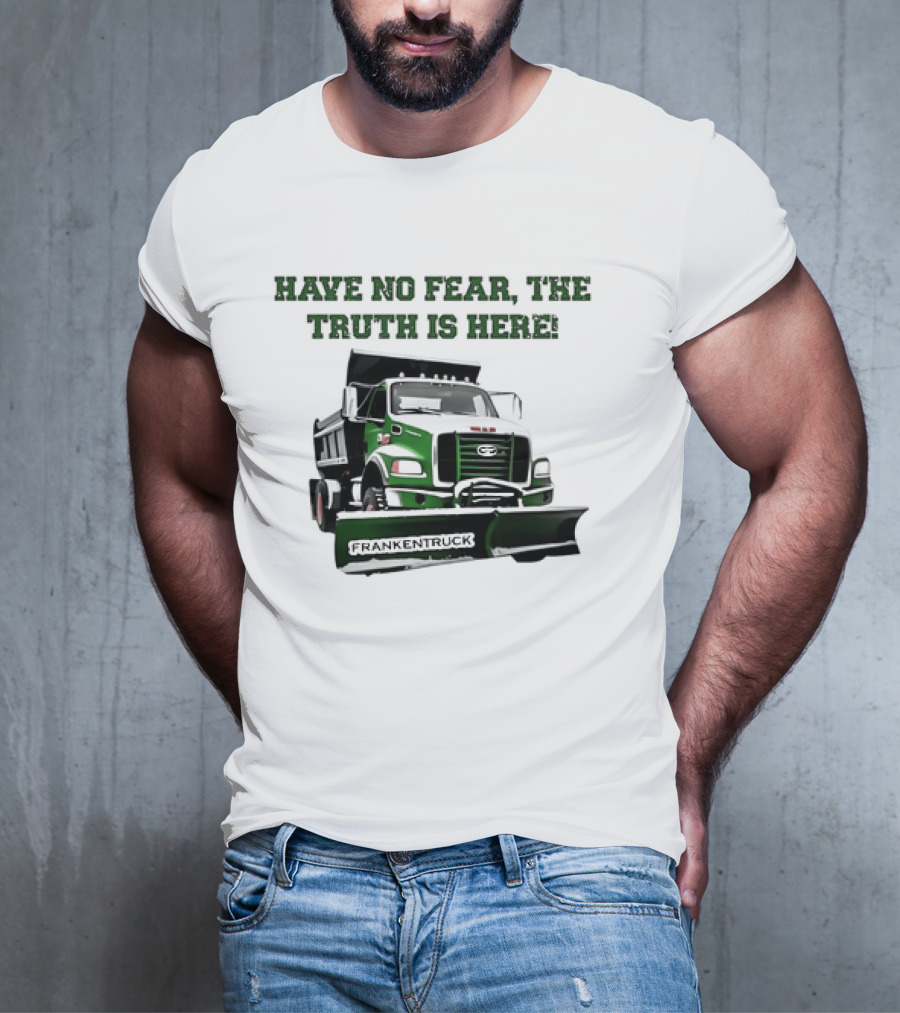 Have No Fear The Truth Is Here Frankentruck T-Shirt