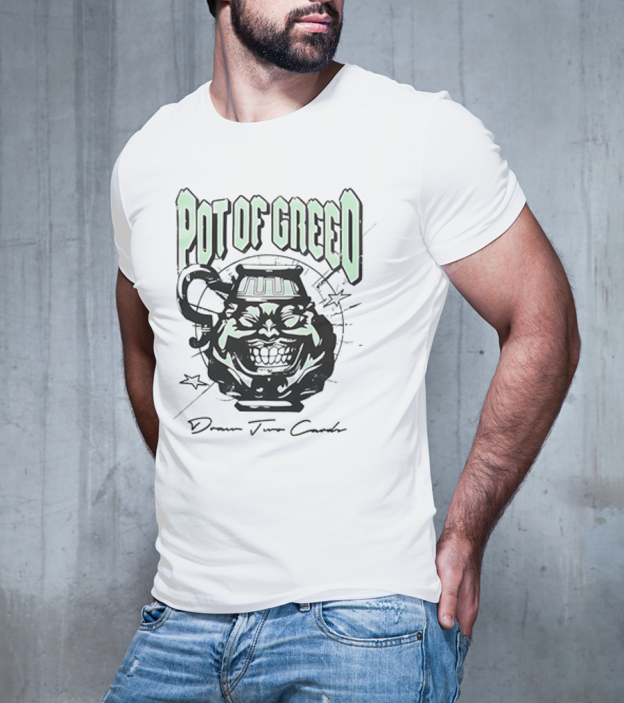 POT OF GREED Draw Two Cards T-Shirt