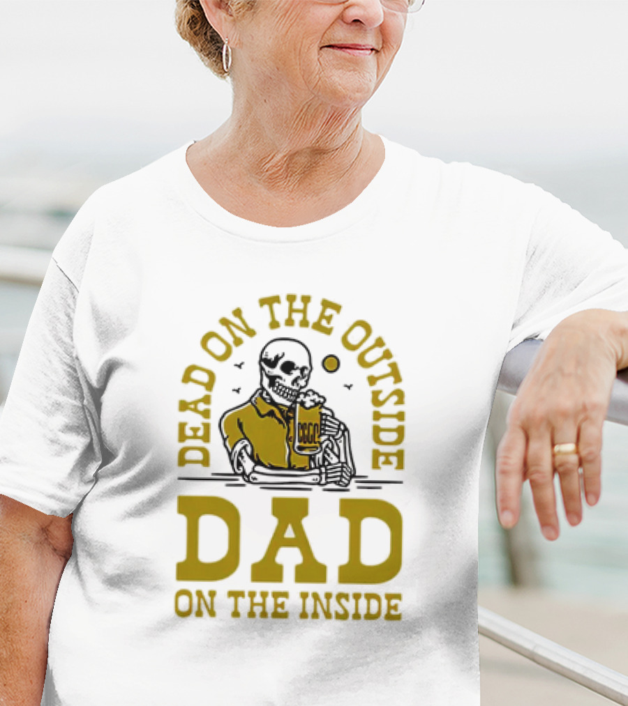 Dead On The Outside Dad On The Inside Skeleton Holding Beer T-Shirt