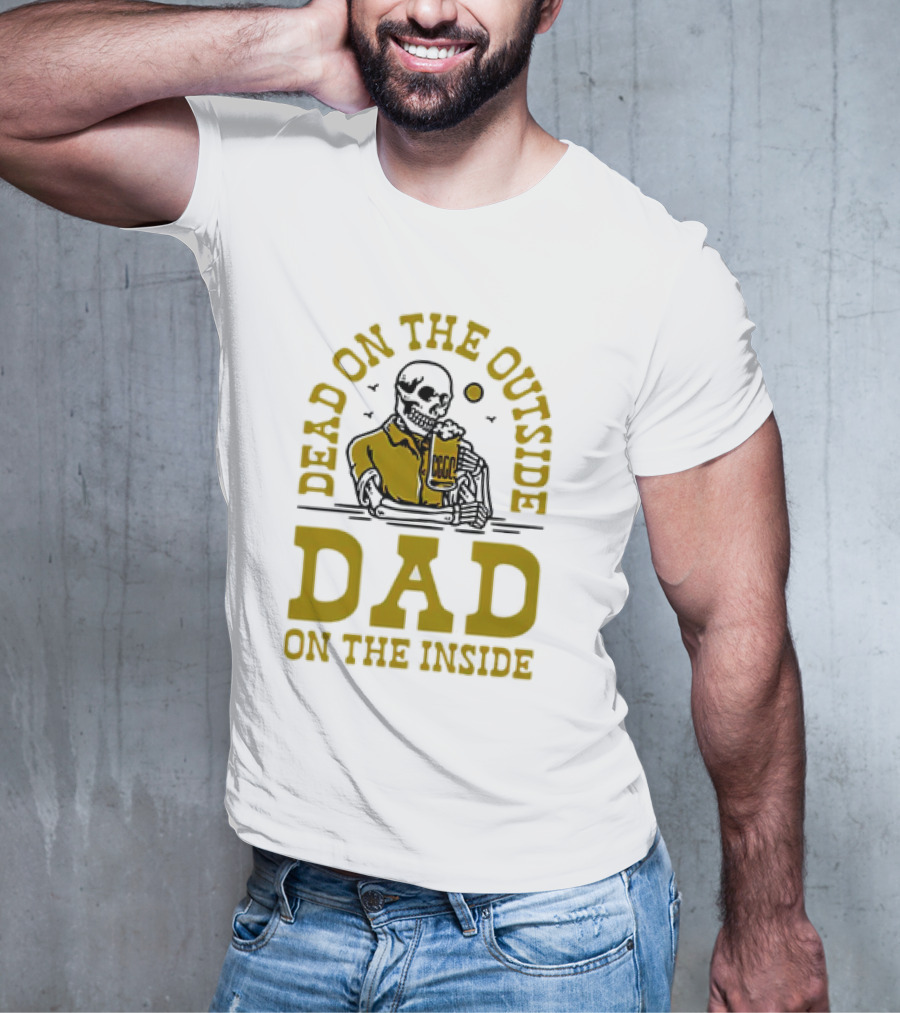 Dead On The Outside Dad On The Inside Skeleton Holding Beer T-Shirt