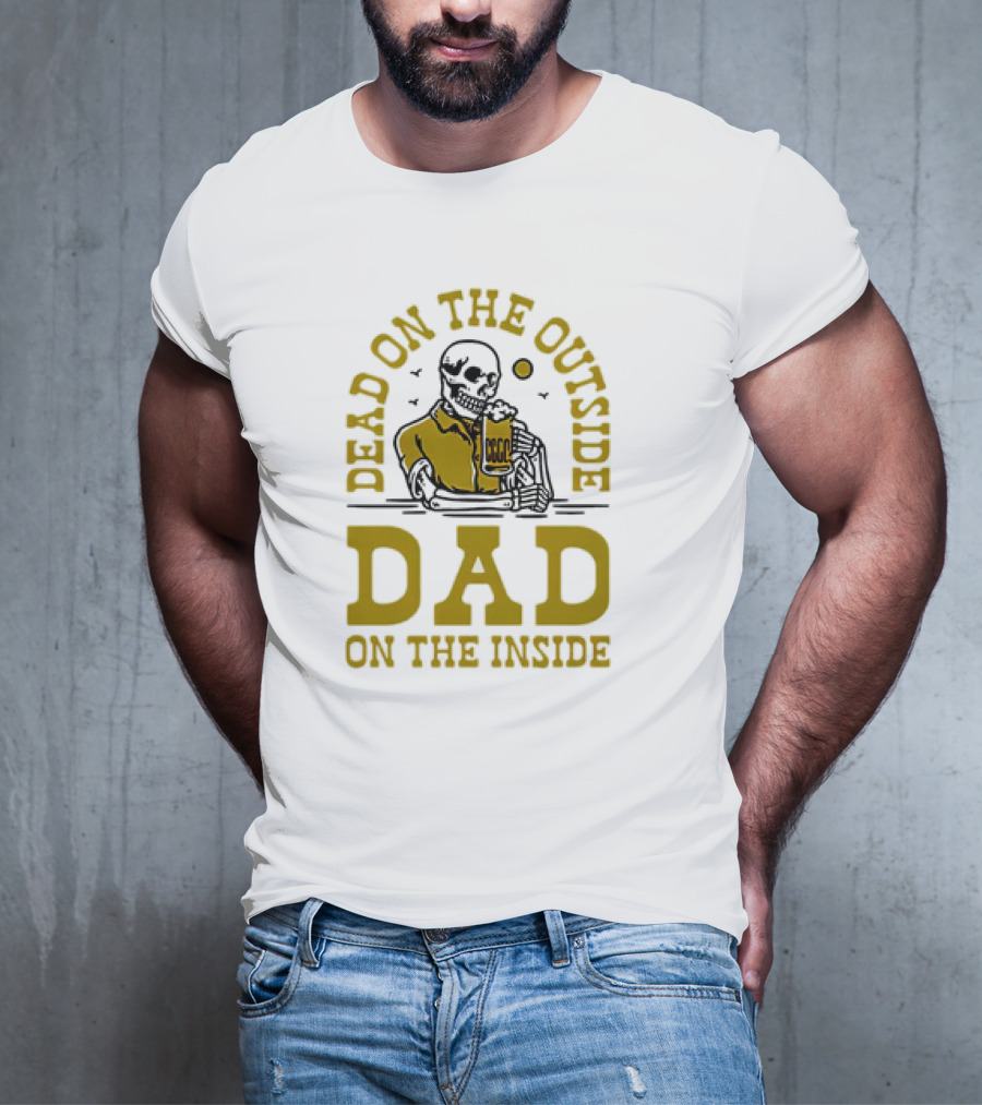 Dead On The Outside Dad On The Inside Skeleton Holding Beer T-Shirt