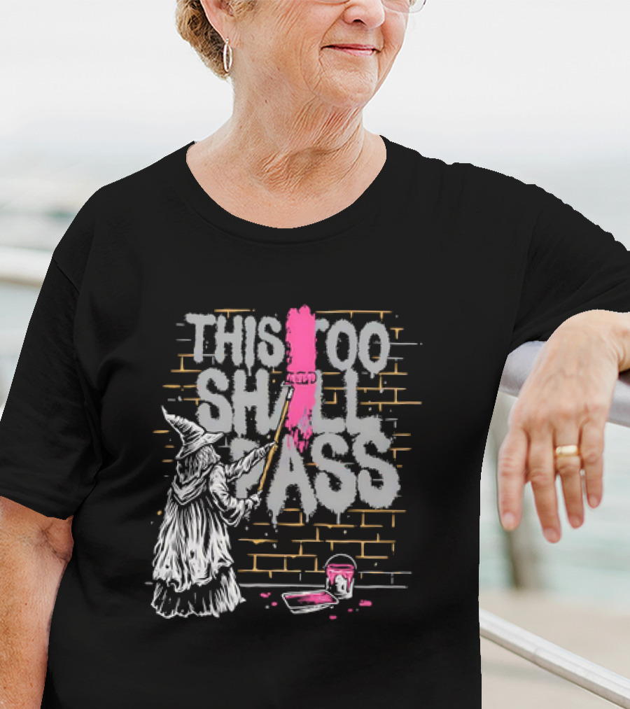 Gandalf Paints Over Graffiti Saying This Too Shall Pass With Roller On Brick Wall T-Shirt