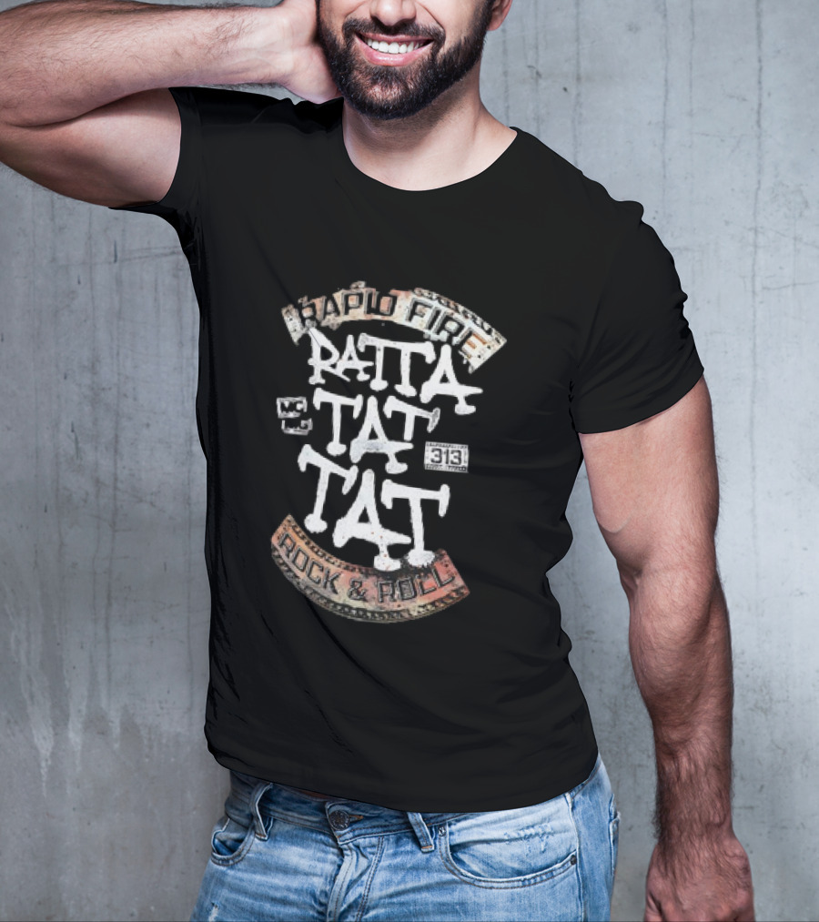 Ratta Tat Tat Rapid Fire Rock And Roll 313 T-Shirt